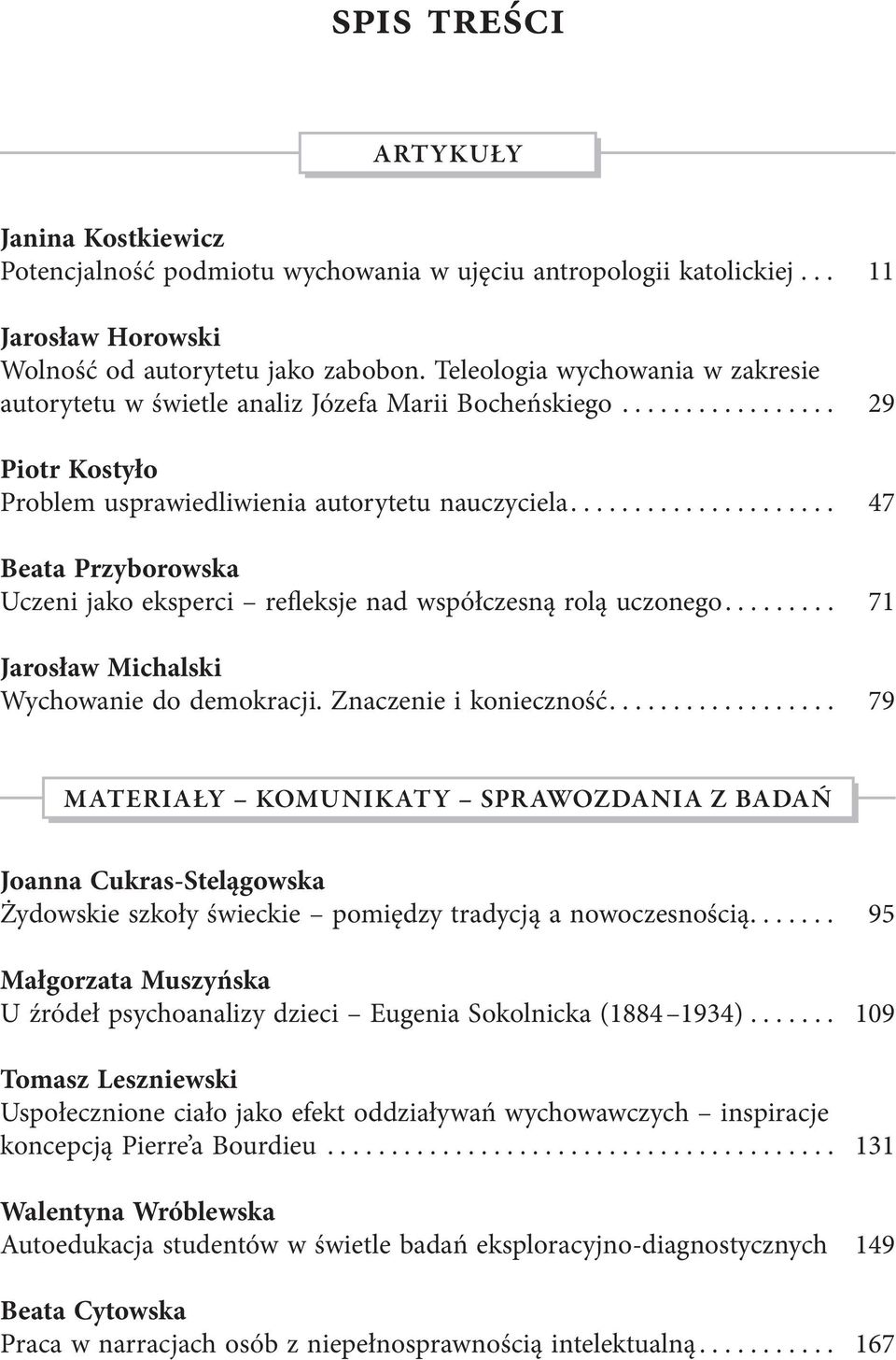 .................... 47 Beata Przyborowska Uczeni jako eksperci refleksje nad współczesną rolą uczonego......... 71 Jarosław Michalski Wychowanie do demokracji. Znaczenie i konieczność.