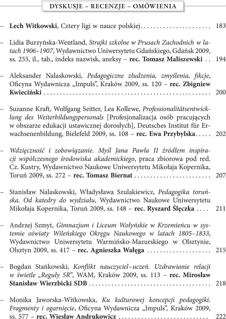 , indeks nazwisk, aneksy rec. Tomasz Maliszewski.. Aleksander Nalaskowski, Pedagogiczne złudzenia, zmyślenia, fikcje, Oficyna Wydawnicza Impuls, Kraków 2009, ss. 120 rec. Zbigniew Kwieciński.