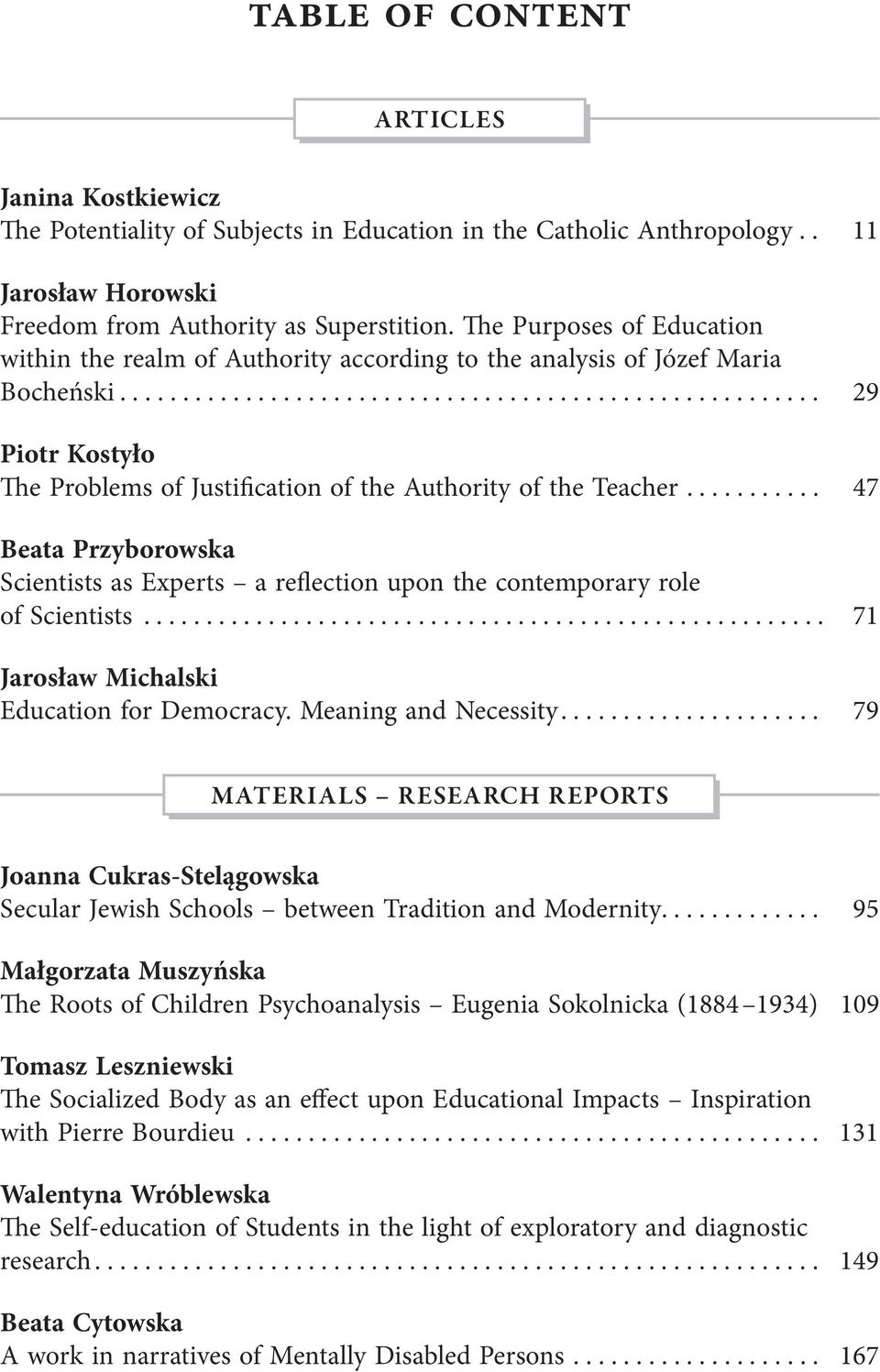 .......... 47 Beata Przyborowska Scientists as Experts a reflection upon the contemporary role of Scientists....................................................... 71 Jarosław Michalski Education for Democracy.