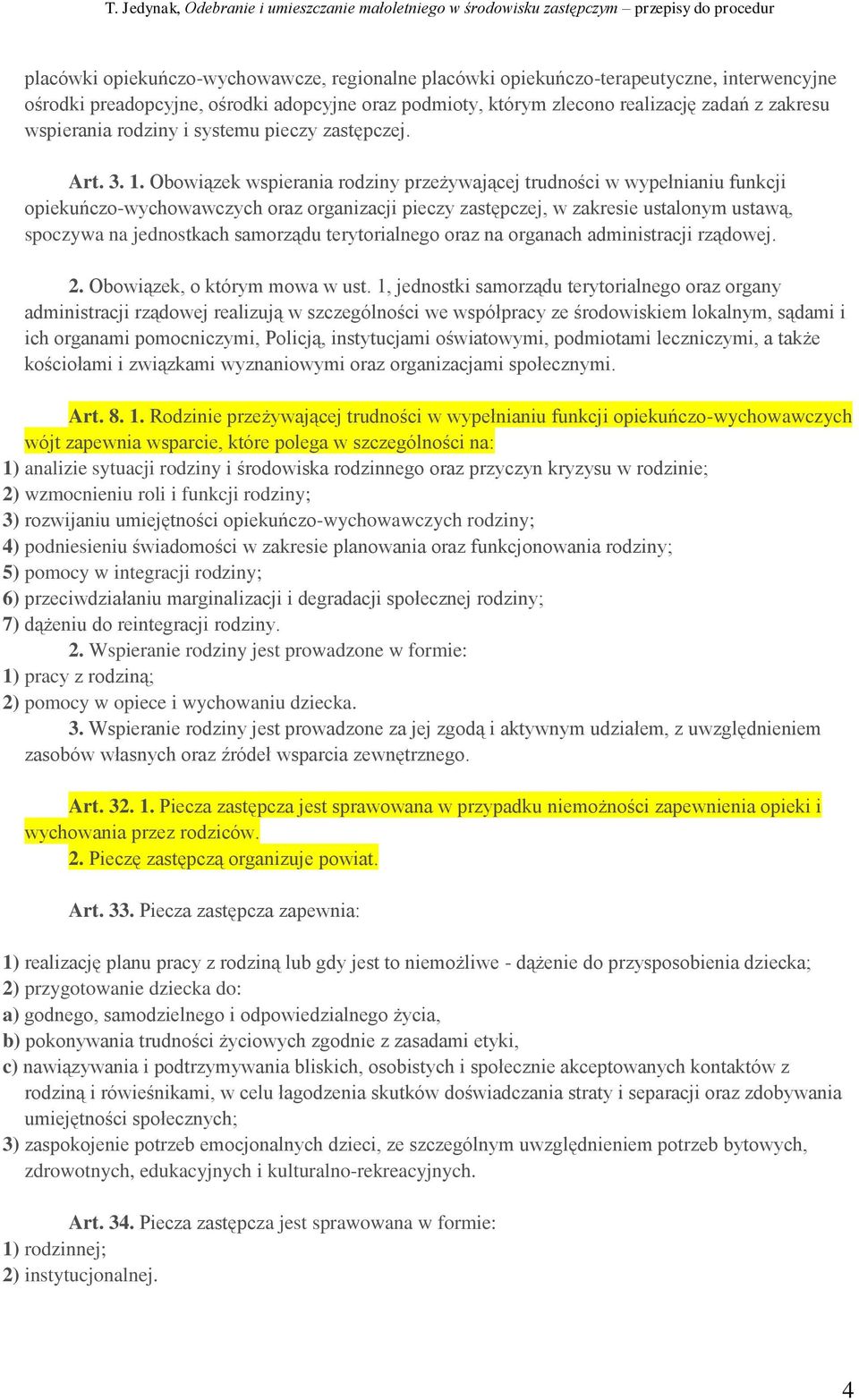 Obowiązek wspierania rodziny przeżywającej trudności w wypełnianiu funkcji opiekuńczo-wychowawczych oraz organizacji pieczy zastępczej, w zakresie ustalonym ustawą, spoczywa na jednostkach samorządu