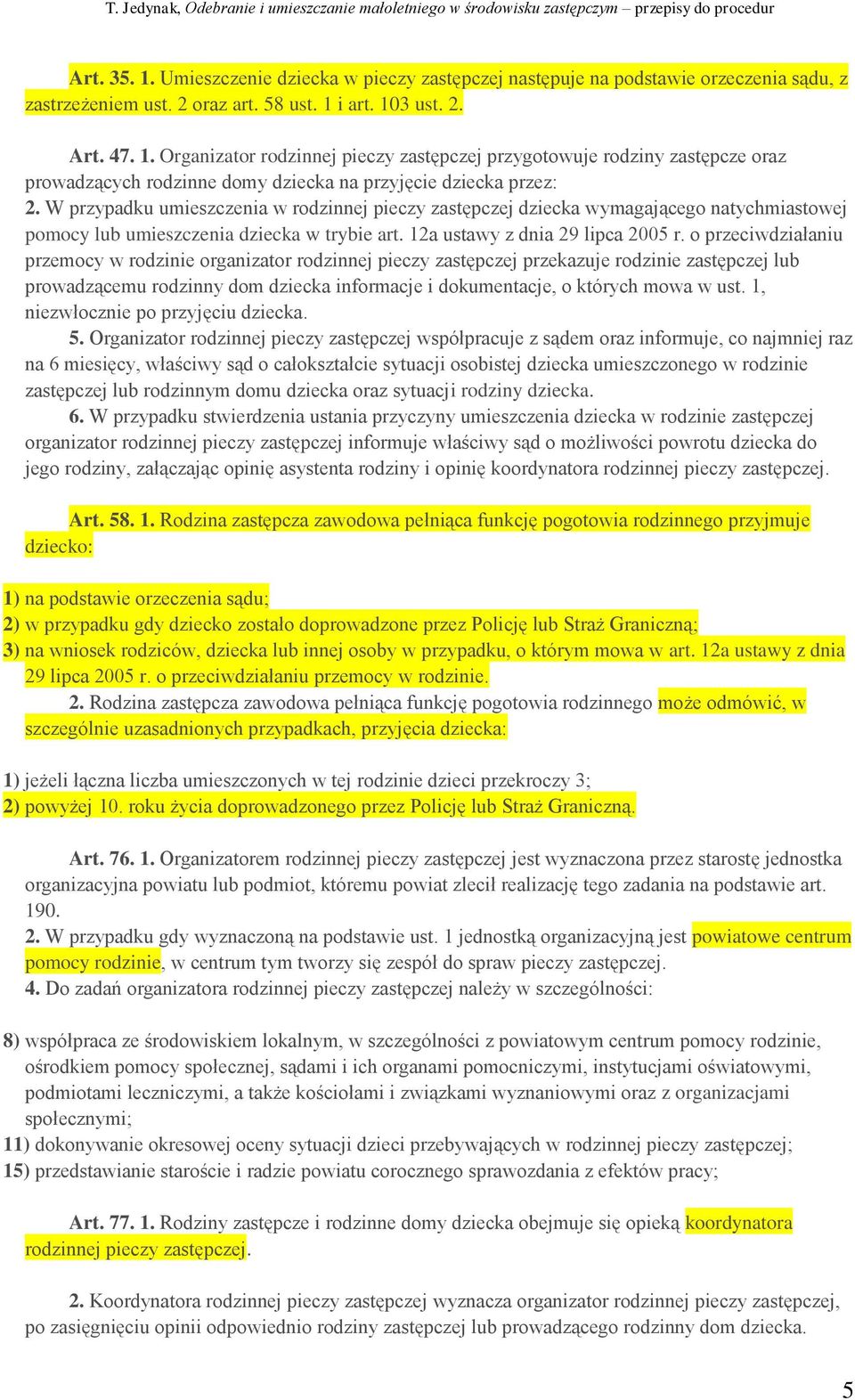 o przeciwdziałaniu przemocy w rodzinie organizator rodzinnej pieczy zastępczej przekazuje rodzinie zastępczej lub prowadzącemu rodzinny dom dziecka informacje i dokumentacje, o których mowa w ust.