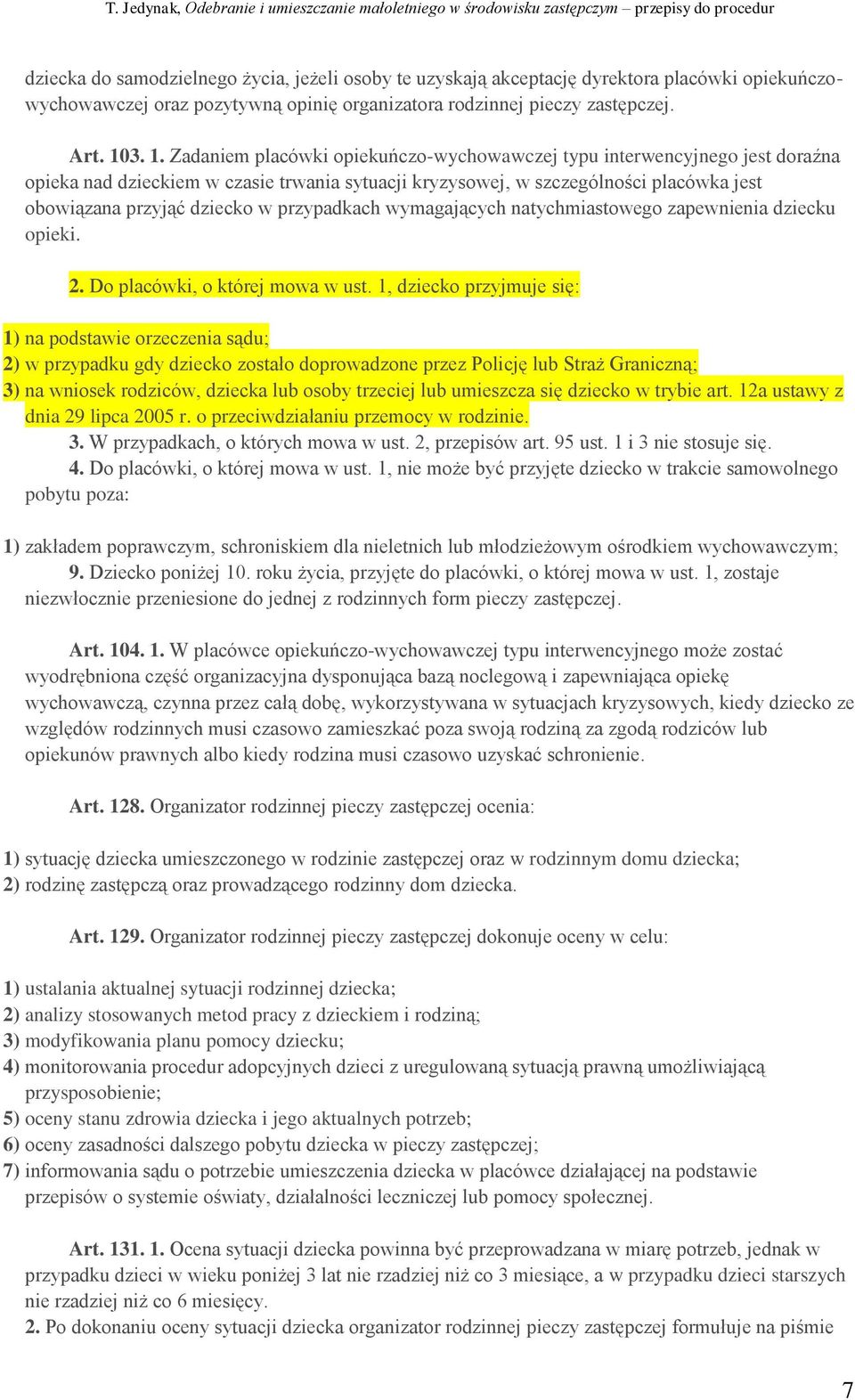 przypadkach wymagających natychmiastowego zapewnienia dziecku opieki. 2. Do placówki, o której mowa w ust.