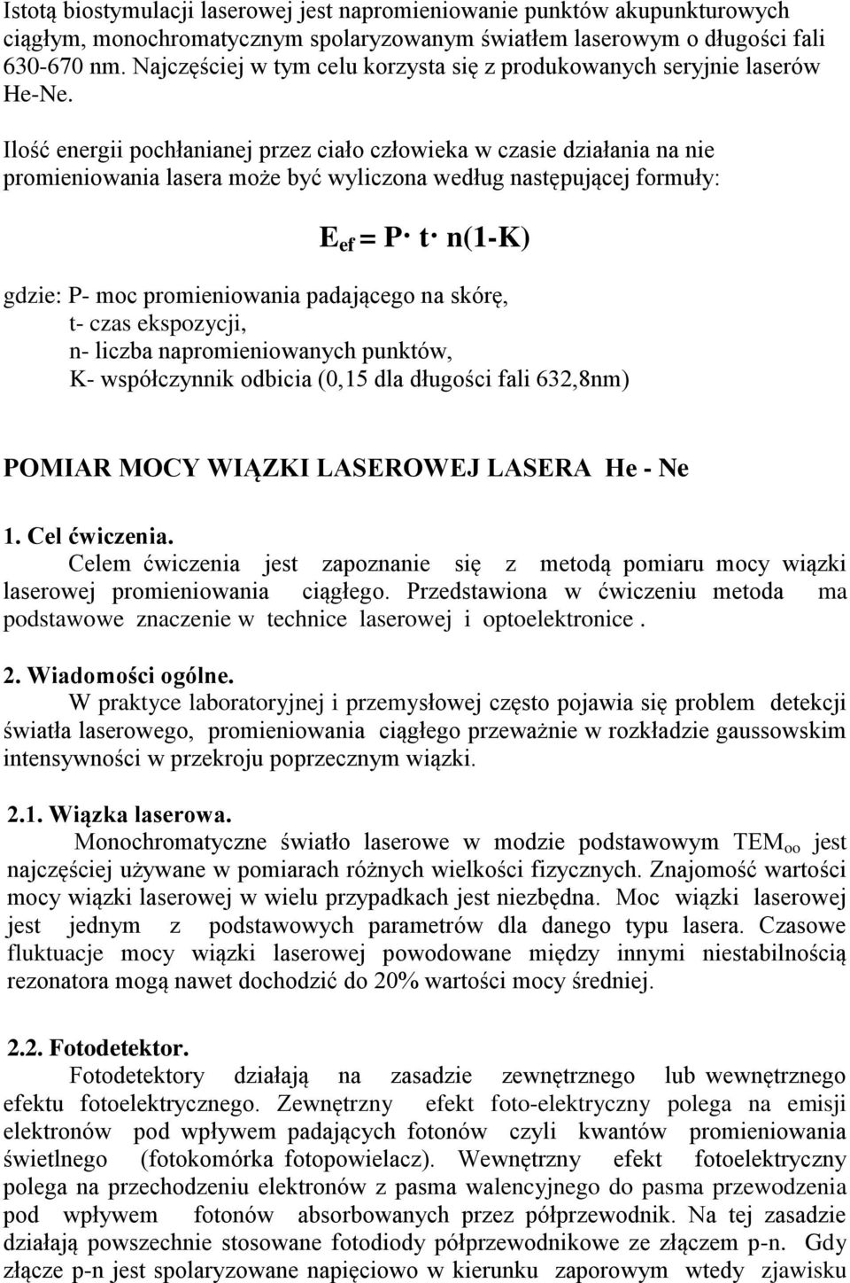 Ilość energii pochłanianej przez ciało człowieka w czasie działania na nie promieniowania lasera może być wyliczona według następującej formuły: E ef = P t n(1-k) gdzie: P- moc promieniowania
