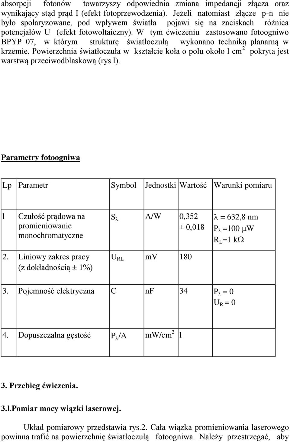 W tym ćwiczeniu zastosowano fotoogniwo BPYP 07, w którym strukturę światłoczułą wykonano techniką planarną w krzemie.