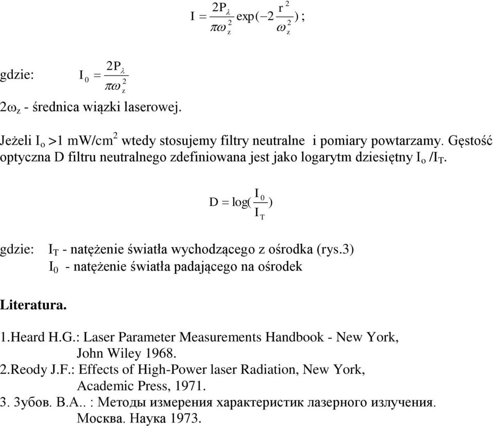 I D log( gdzie: I T - natężenie światła wychodzącego z ośrodka (rys.3) I 0 - natężenie światła padającego na ośrodek Literatura. 1.Heard H.G.