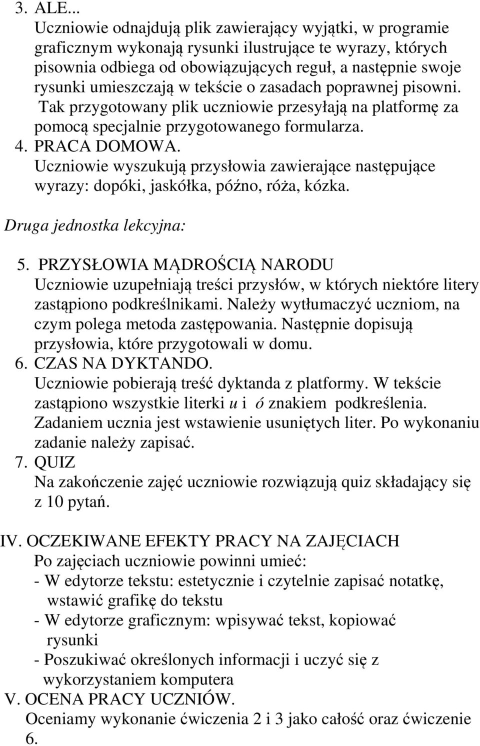 w tekście o zasadach poprawnej pisowni. Tak przygotowany plik uczniowie przesyłają na platformę za pomocą specjalnie przygotowanego formularza. 4. PRACA DOMOWA.