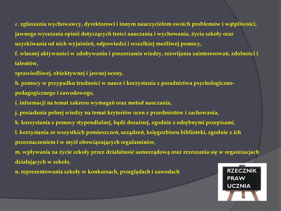 własnej aktywności w zdobywaniu i poszerzaniu wiedzy, rozwijania zainteresowań, zdolności i talentów, sprawiedliwej, obiektywnej i jawnej oceny, h.