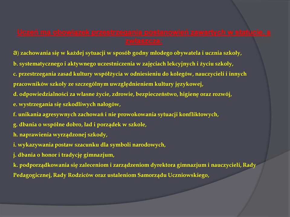 przestrzegania zasad kultury współżycia w odniesieniu do kolegów, nauczycieli i innych pracowników szkoły ze szczególnym uwzględnieniem kultury językowej, d.