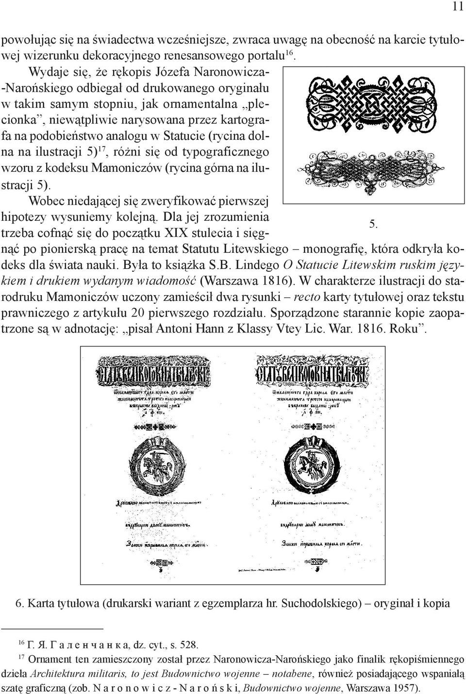 analogu w Statucie (rycina dolna na ilustracji 5) 17, różni się od typograficznego wzoru z kodeksu Mamoniczów (rycina górna na ilustracji 5).