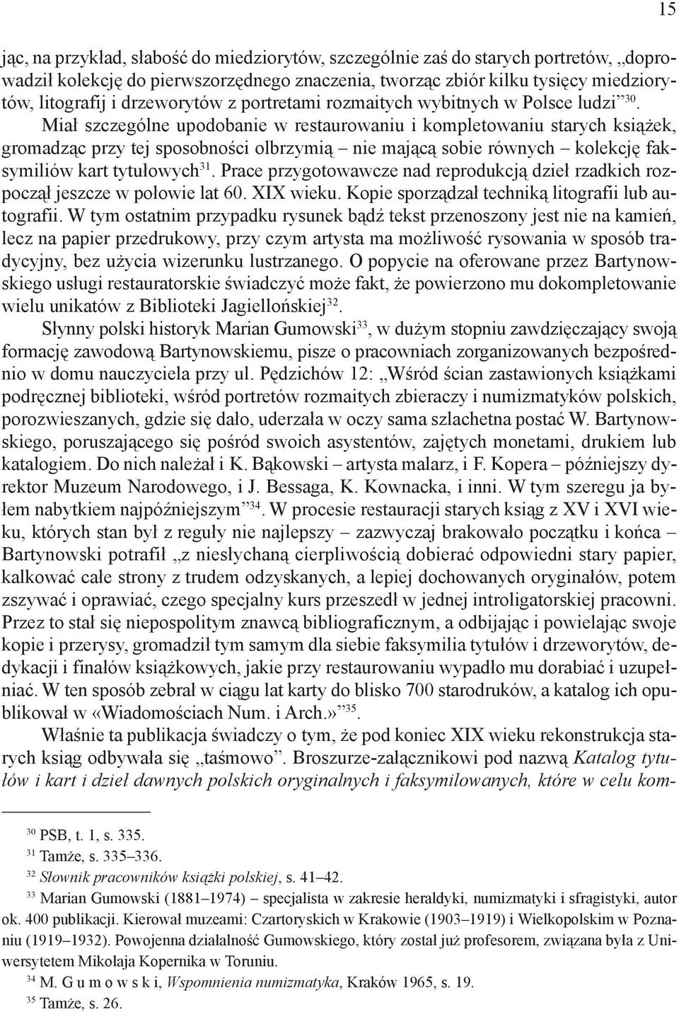 Miał szczególne upodobanie w restaurowaniu i kompletowaniu starych książek, gromadząc przy tej sposobności olbrzymią nie mającą sobie równych kolekcję faksymiliów kart tytułowych 31.
