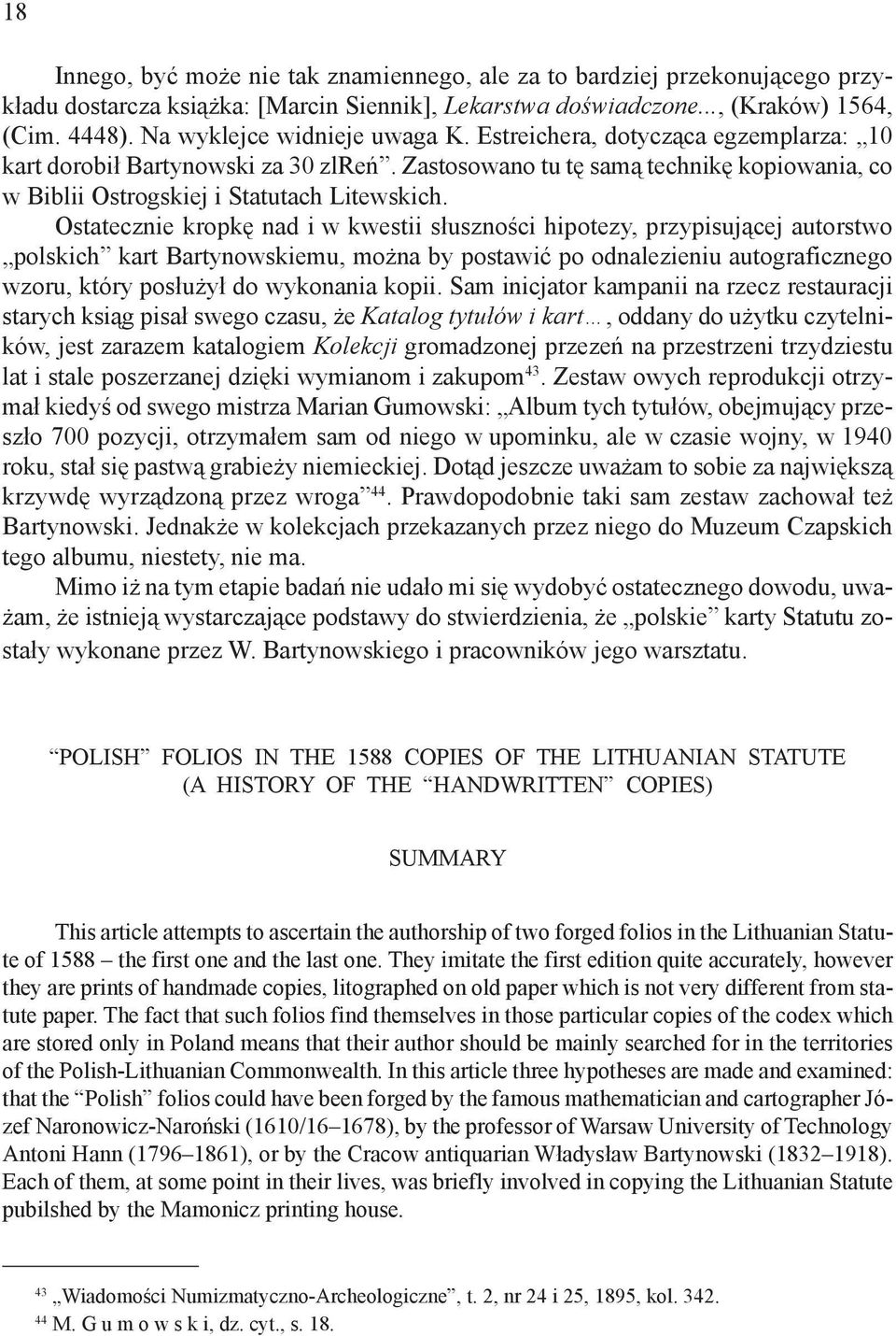 Ostatecznie kropkę nad i w kwestii słuszności hipotezy, przypisującej autorstwo polskich kart Bartynowskiemu, można by postawić po odnalezieniu autograficznego wzoru, który posłużył do wykonania