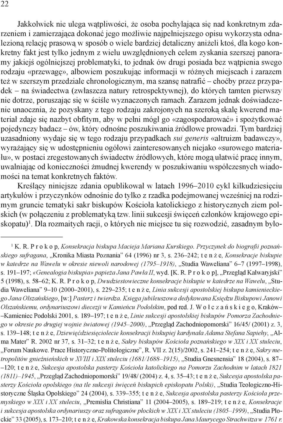 bez wątpienia swego rodzaju «przewagę», albowiem poszukując informacji w różnych miejscach i zarazem też w szerszym przedziale chronologicznym, ma szansę natrafić choćby przez przypadek na świadectwa