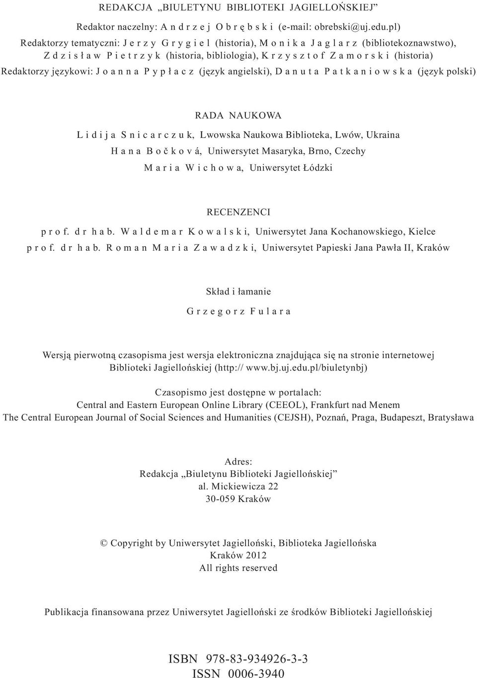 i (historia) Redaktorzy jêzykowi: J o a n n a P y p ³ a c z (jêzyk angielski), D a n u t a P a t k a n i o w s k a (jêzyk polski) RADA NAUKOWA L i d i j a S n i c a r c z u k, Lwowska Naukowa