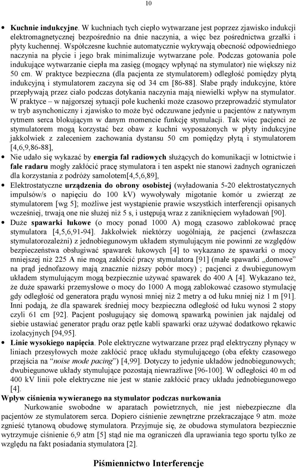 Podczas gotowania pole indukujące wytwarzanie ciepła ma zasięg (mogący wpłynąć na stymulator) nie większy niż 50 cm.