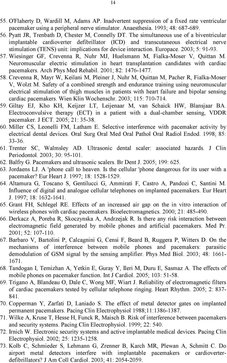The simultaneous use of a biventricular implantable cardioverter defibrillator (ICD) and transcutaneous electrical nerve stimulation (TENS) unit: implications for device interaction. Europace.