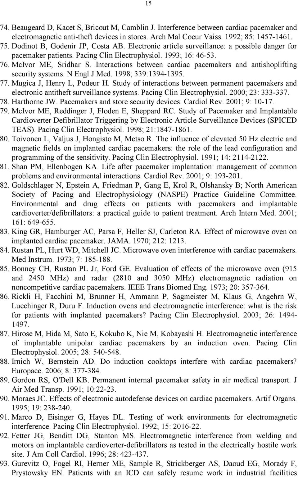 Interactions between cardiac pacemakers and antishoplifting security systems. N Engl J Med. 1998; 339:1394-1395. 77. Mugica J, Henry L, Podeur H.