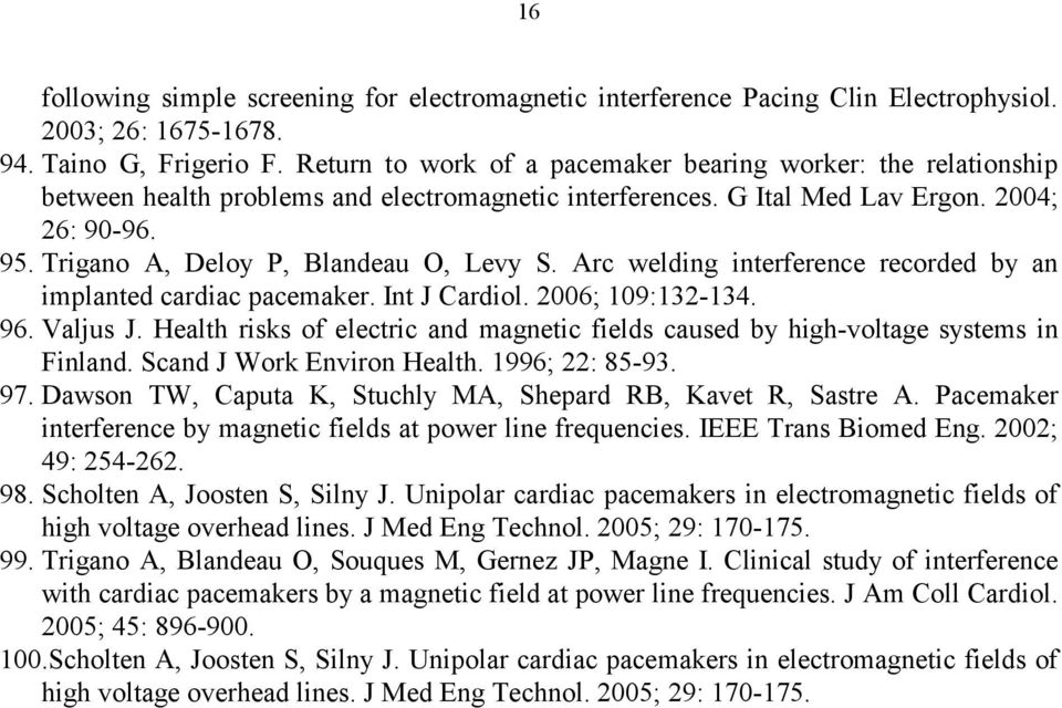 Trigano A, Deloy P, Blandeau O, Levy S. Arc welding interference recorded by an implanted cardiac pacemaker. Int J Cardiol. 2006; 109:132-134. 96. Valjus J.