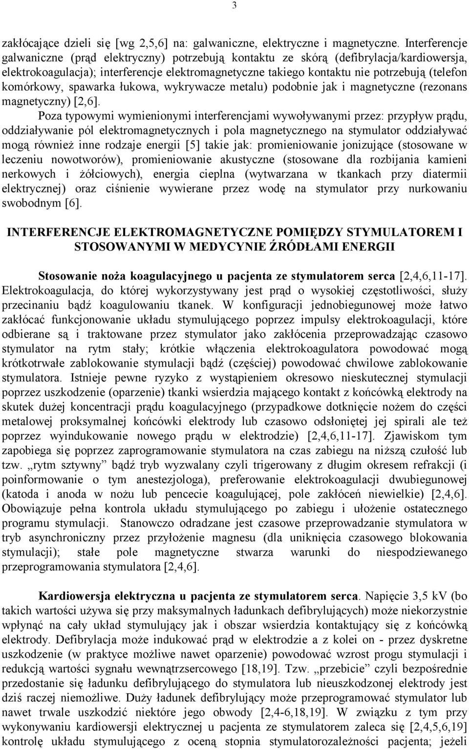 komórkowy, spawarka łukowa, wykrywacze metalu) podobnie jak i magnetyczne (rezonans magnetyczny) [2,6].