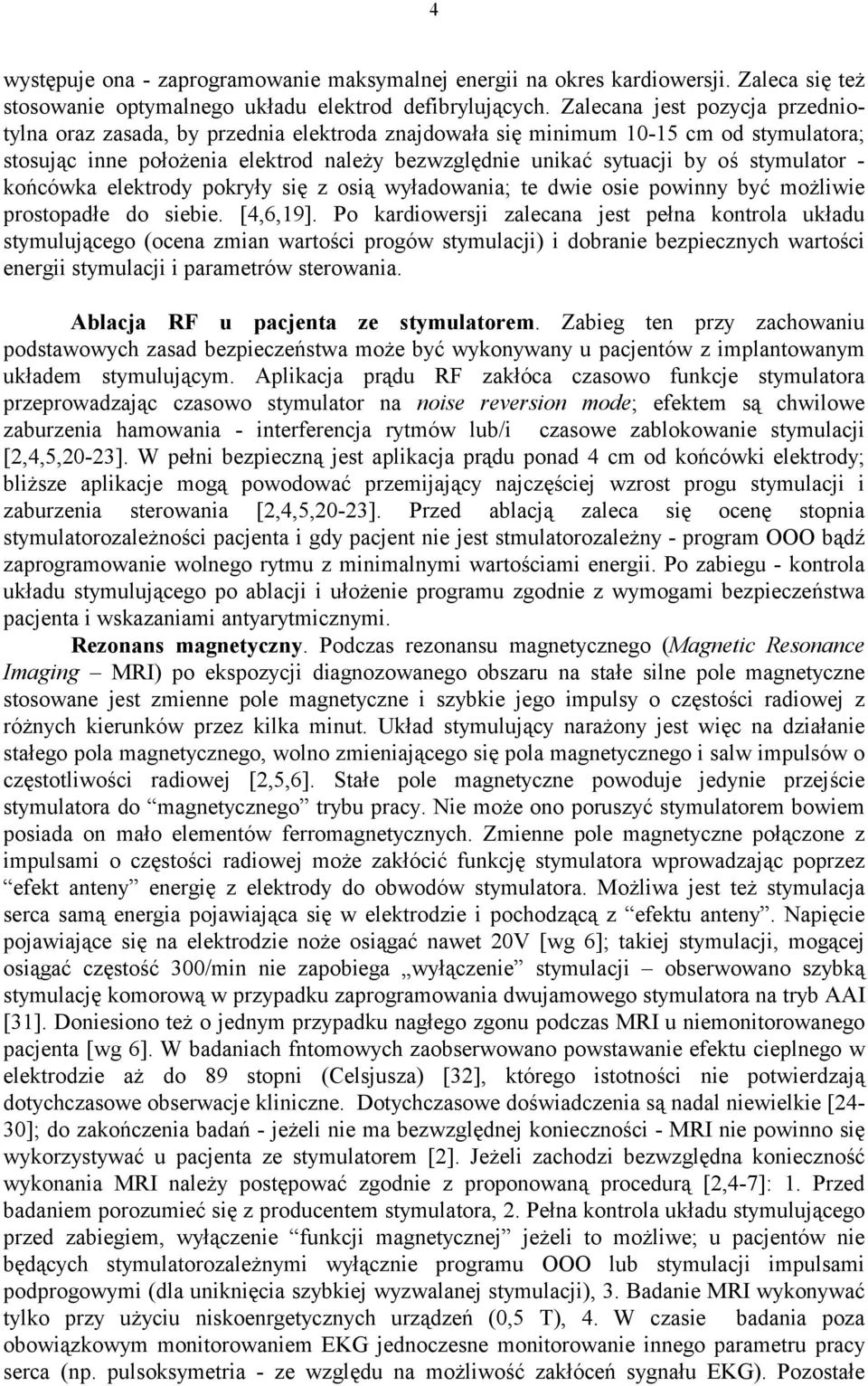 stymulator - końcówka elektrody pokryły się z osią wyładowania; te dwie osie powinny być możliwie prostopadłe do siebie. [4,6,19].