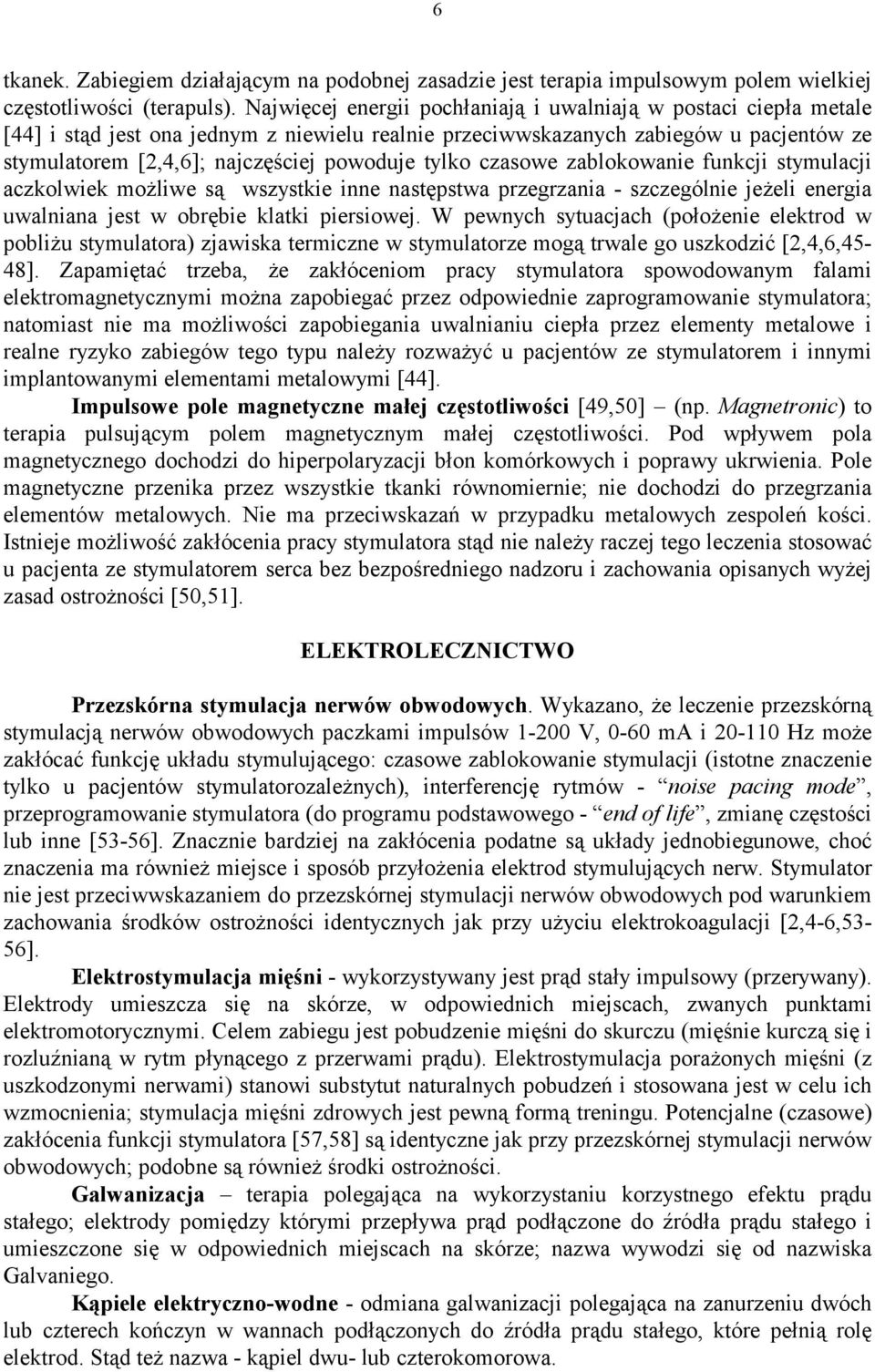 tylko czasowe zablokowanie funkcji stymulacji aczkolwiek możliwe są wszystkie inne następstwa przegrzania - szczególnie jeżeli energia uwalniana jest w obrębie klatki piersiowej.