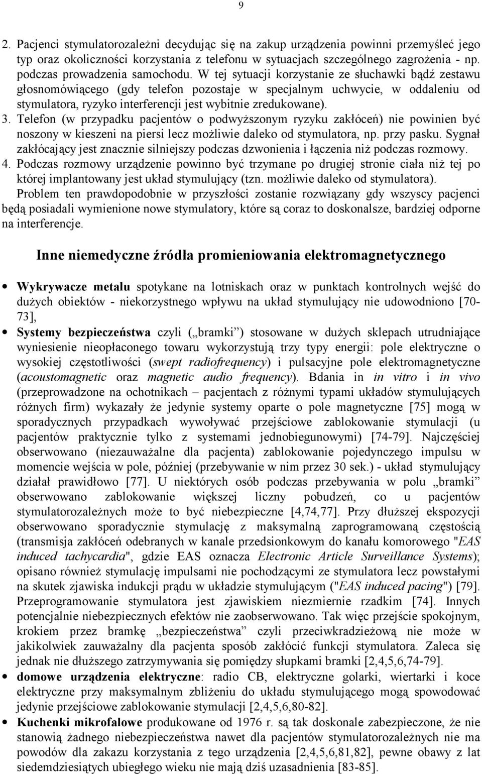 W tej sytuacji korzystanie ze słuchawki bądź zestawu głosnomówiącego (gdy telefon pozostaje w specjalnym uchwycie, w oddaleniu od stymulatora, ryzyko interferencji jest wybitnie zredukowane). 3.