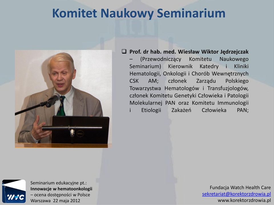Chorób Wewnętrznych CSK AM; członek Zarządu Polskiego Towarzystwa Hematologów i Transfuzjologów, członek Komitetu Genetyki