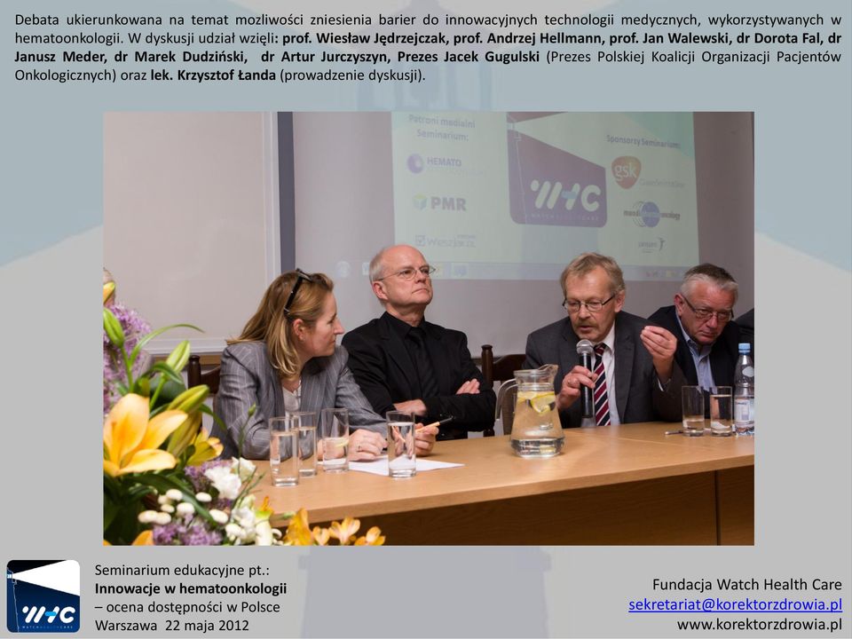Jan Walewski, dr Dorota Fal, dr Janusz Meder, dr Marek Dudziński, dr Artur Jurczyszyn, Prezes Jacek Gugulski (Prezes Polskiej Koalicji