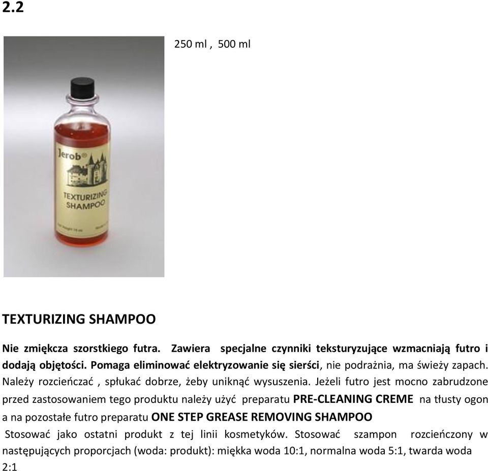 Jeżeli futro jest mocno zabrudzone przed zastosowaniem tego produktu należy użyć preparatu PRE-CLEANING CREME na tłusty ogon a na pozostałe futro preparatu ONE STEP