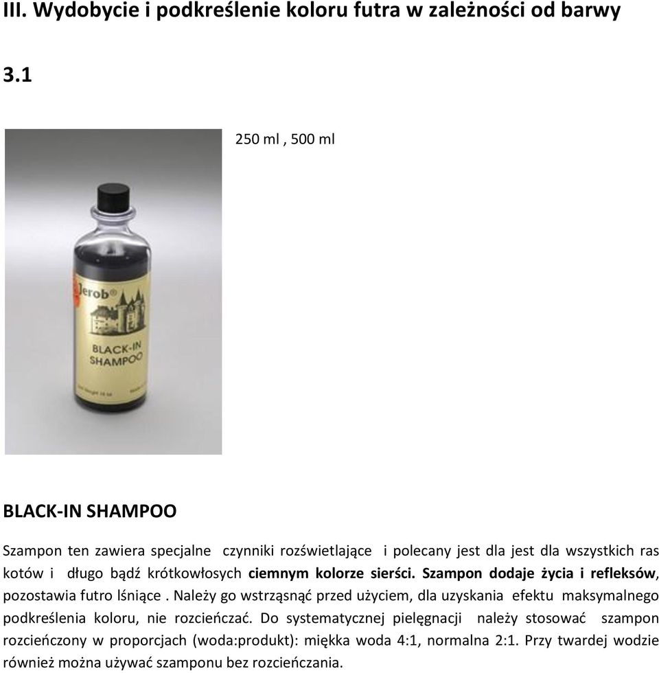 krótkowłosych ciemnym kolorze sierści. Szampon dodaje życia i refleksów, pozostawia futro lśniące.