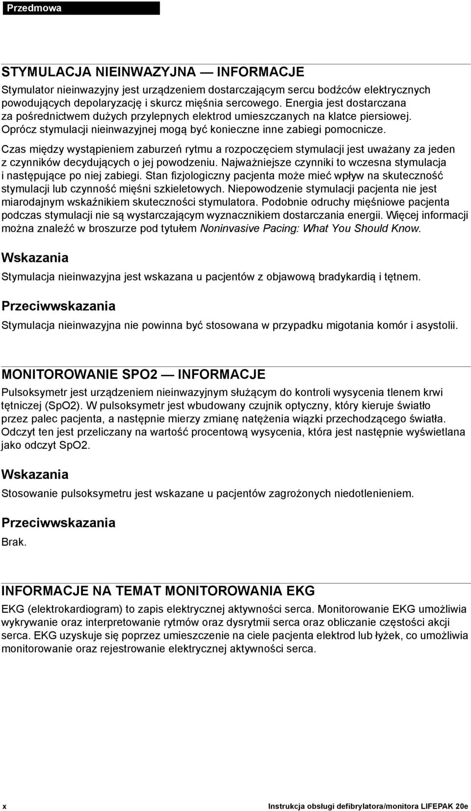 Czas między wystąpieniem zaburzeń rytmu a rozpoczęciem stymulacji jest uważany za jeden z czynników decydujących o jej powodzeniu.