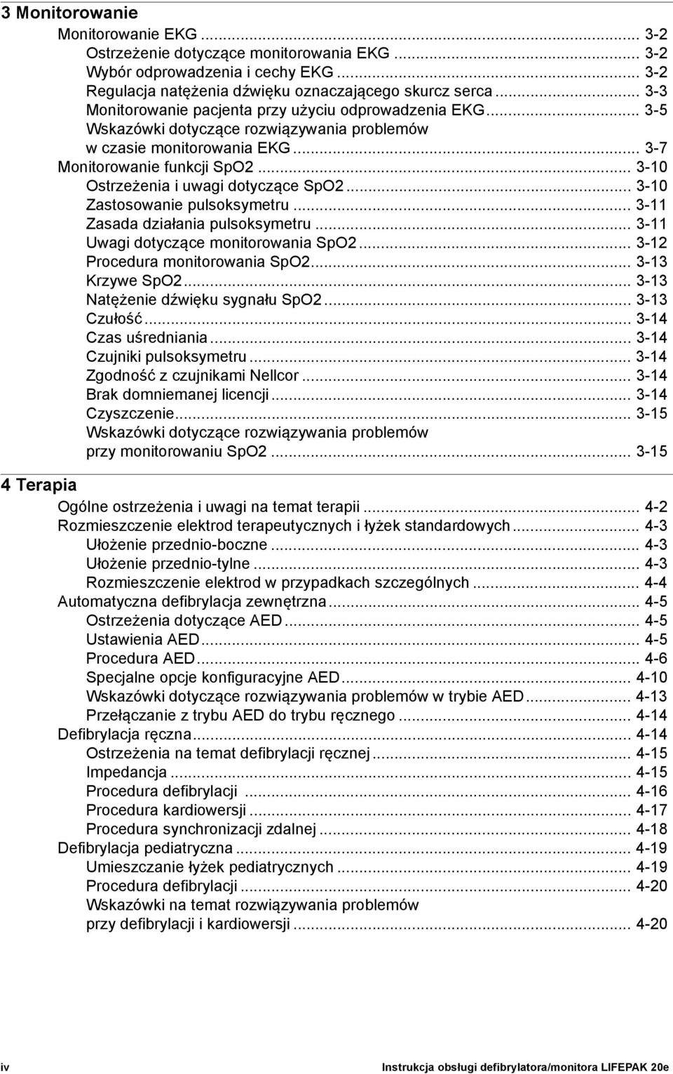 .. 3-10 Ostrzeżenia i uwagi dotyczące SpO2... 3-10 Zastosowanie pulsoksymetru... 3-11 Zasada działania pulsoksymetru... 3-11 Uwagi dotyczące monitorowania SpO2... 3-12 Procedura monitorowania SpO2.