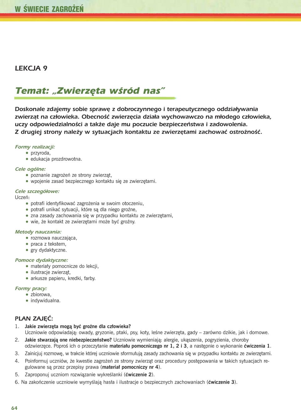 drugiej strony należy w sytuacjach kontaktu ze zwierzętami zachować ostrożność. Formy realizacji: przyroda, edukacja prozdrowotna.