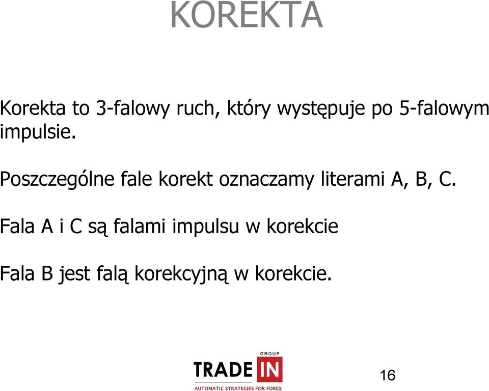 Poszczególne fale korekt oznaczamy literami,, C.