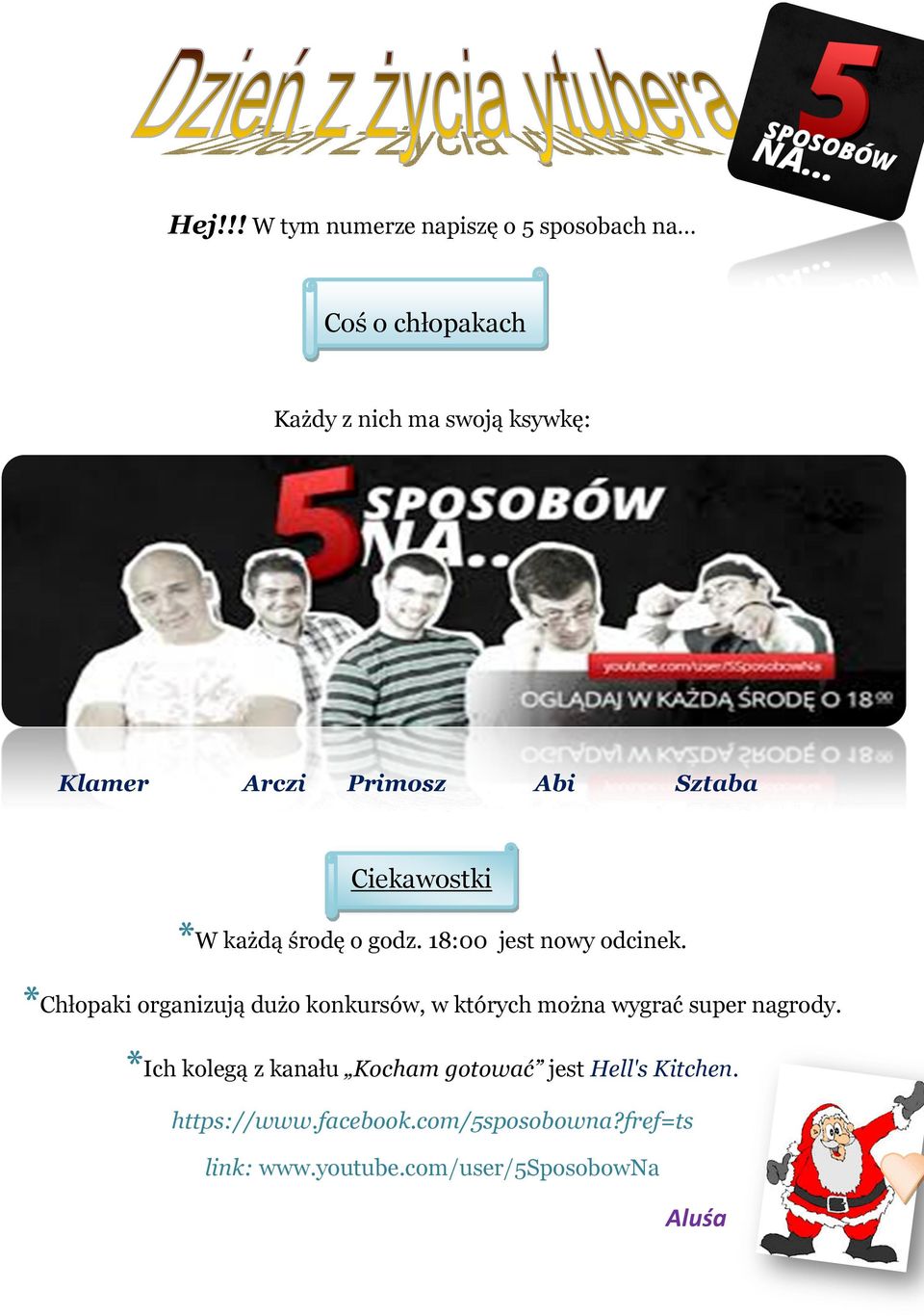 *Chłopaki organizują dużo konkursów, w których można wygrać super nagrody.