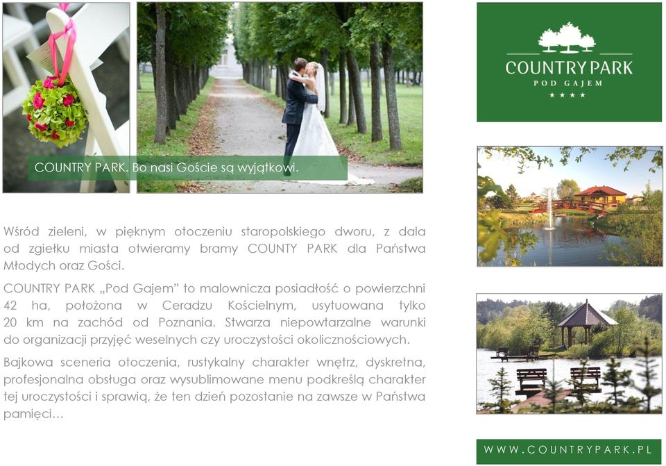 COUNTRY PARK Pod Gajem to malownicza posiadłość o powierzchni 42 ha, położona w Ceradzu Kościelnym, usytuowana tylko 20 km na zachód od Poznania.