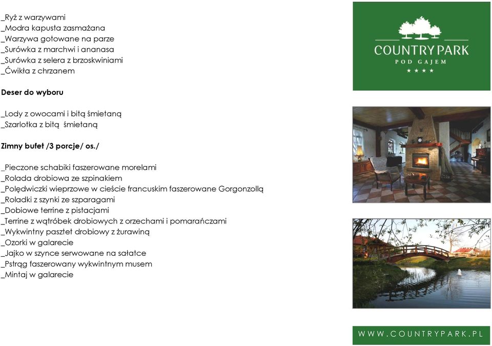 / _Pieczone schabiki faszerowane morelami _Rolada drobiowa ze szpinakiem _Polędwiczki wieprzowe w cieście francuskim faszerowane Gorgonzollą _Roladki z szynki ze