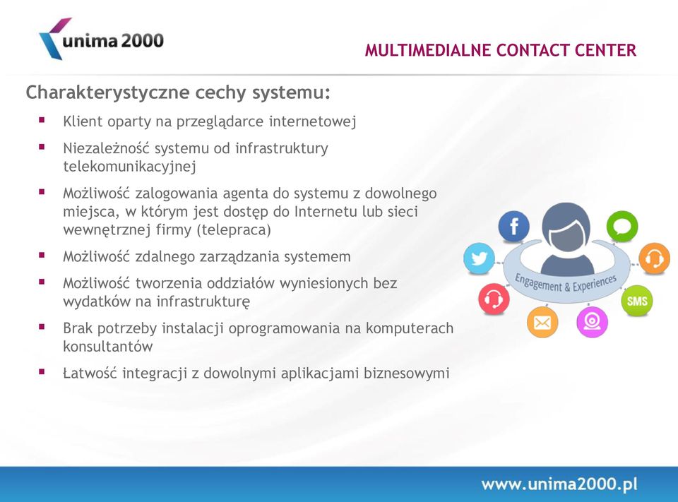 sieci wewnętrznej firmy (telepraca) Możliwość zdalnego zarządzania systemem Możliwość tworzenia oddziałów wyniesionych bez wydatków