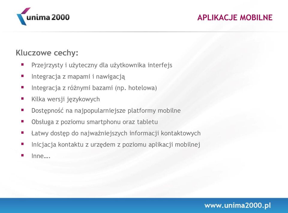 hotelowa) Kilka wersji językowych Dostępność na najpopularniejsze platformy mobilne Obsługa z