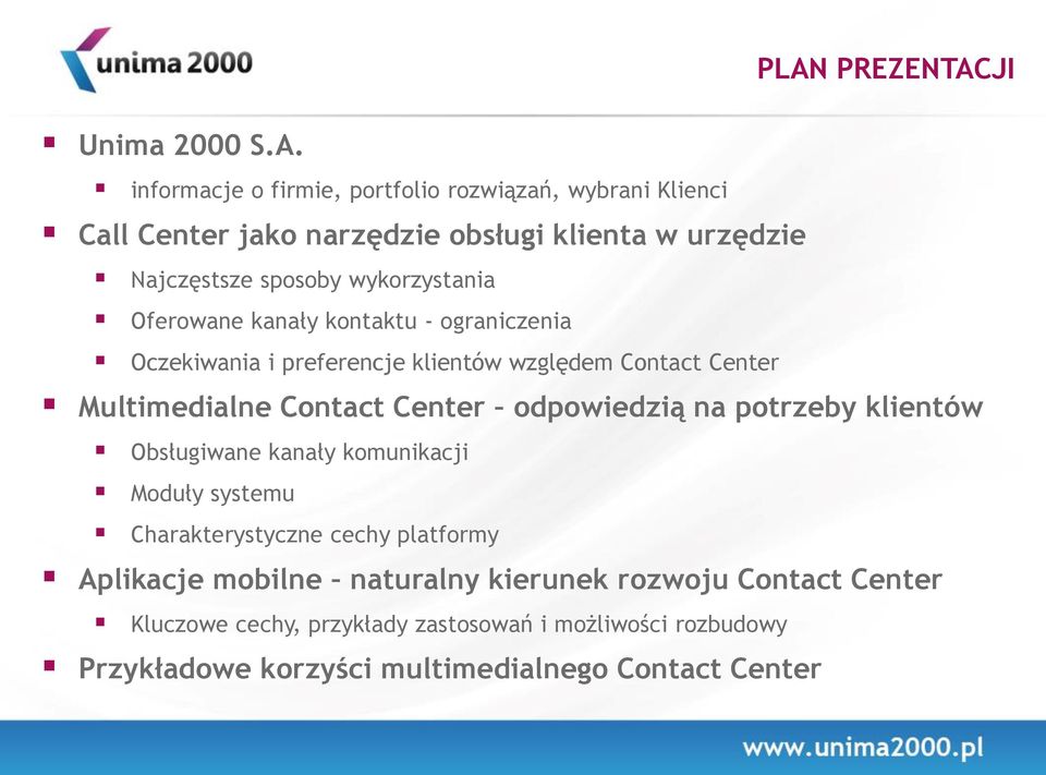 Contact Center odpowiedzią na potrzeby klientów Obsługiwane kanały komunikacji Moduły systemu Charakterystyczne cechy platformy Aplikacje mobilne