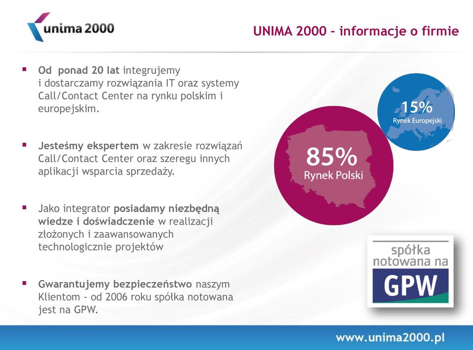 Jesteśmy ekspertem w zakresie rozwiązań Call/Contact Center oraz szeregu innych aplikacji wsparcia sprzedaży.