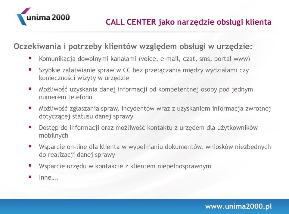 telefonu Możliwość zgłaszania spraw, incydentów wraz z uzyskaniem informacja zwrotnej dotyczącej statusu danej sprawy Dostęp do informacji oraz możliwość kontaktu z urzędem dla