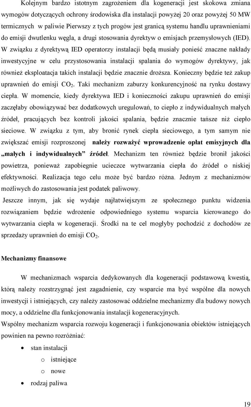 W związku z dyrektywą IED operatorzy instalacji będą musiały ponieść znaczne nakłady inwestycyjne w celu przystosowania instalacji spalania do wymogów dyrektywy, jak również eksploatacja takich