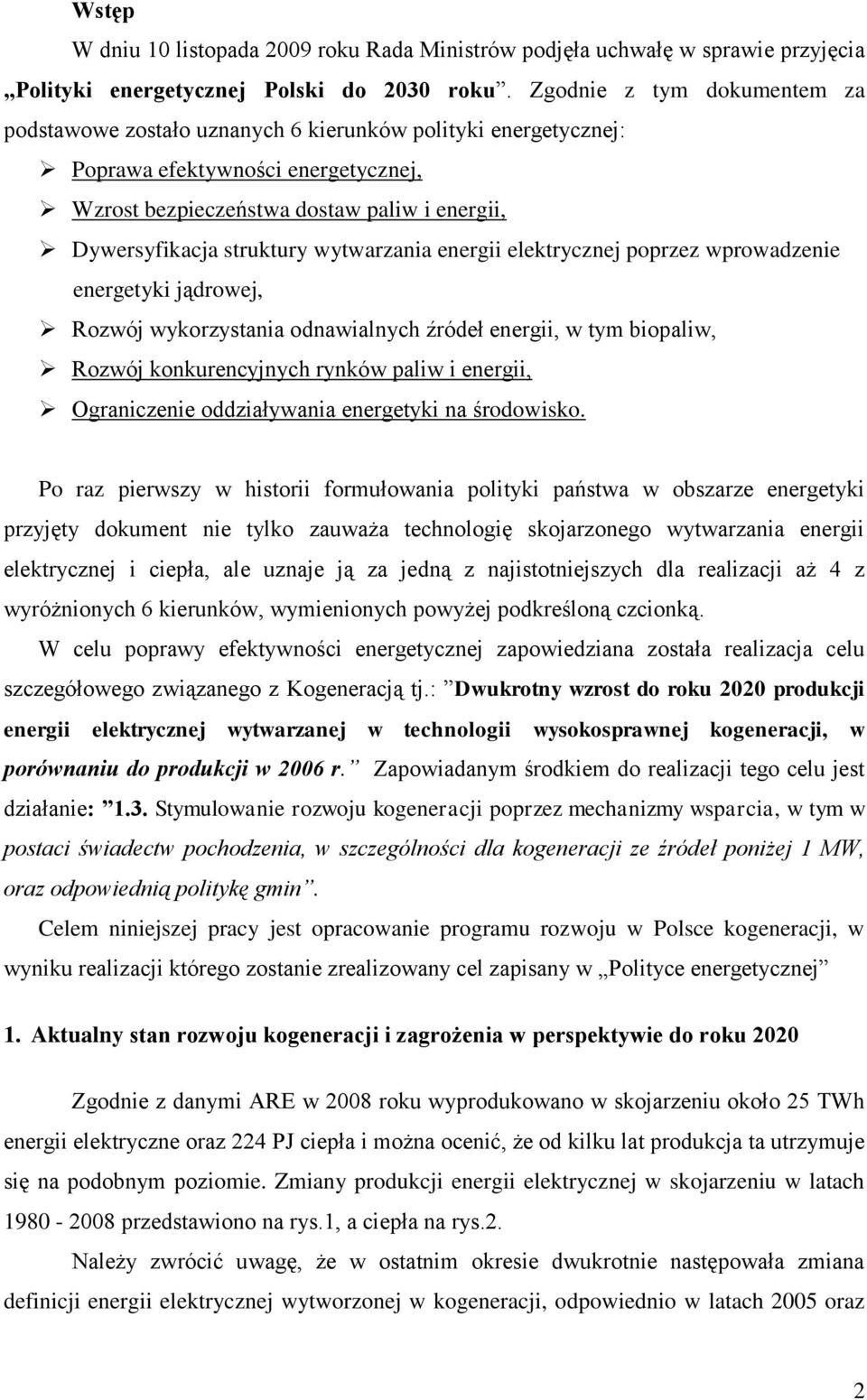 wytwarzania energii elektrycznej poprzez wprowadzenie energetyki jądrowej, Rozwój wykorzystania odnawialnych źródeł energii, w tym biopaliw, Rozwój konkurencyjnych rynków paliw i energii,