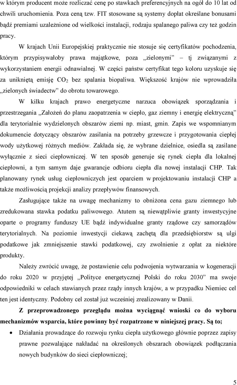 W krajach Unii Europejskiej praktycznie nie stosuje się certyfikatów pochodzenia, którym przypisywałoby prawa majątkowe, poza zielonymi tj związanymi z wykorzystaniem energii odnawialnej.