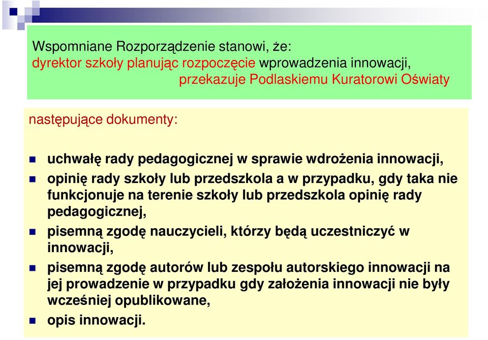 funkcjonuje na terenie szkoły lub przedszkola opinię rady pedagogicznej, pisemną zgodę nauczycieli, którzy będą uczestniczyć w innowacji, pisemną