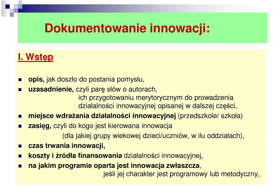 działalności innowacyjnej opisanej w dalszej części, miejsce wdrażania działalności innowacyjnej (przedszkole/ szkoła) zasięg, czyli do kogo