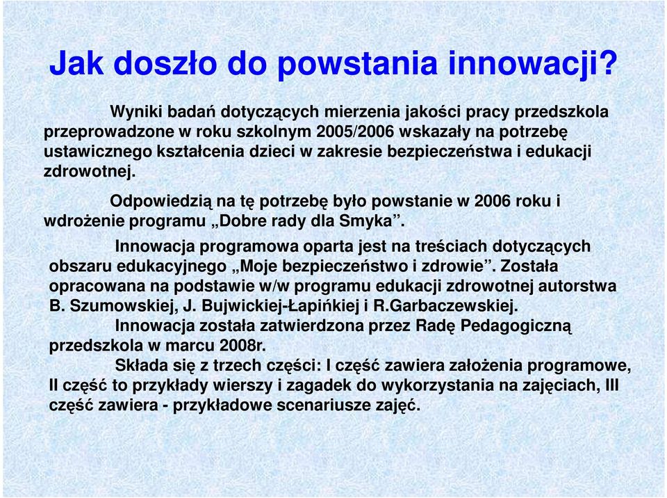 zdrowotnej. Odpowiedzią na tę potrzebę było powstanie w 2006 roku i wdroŝenie programu Dobre rady dla Smyka.