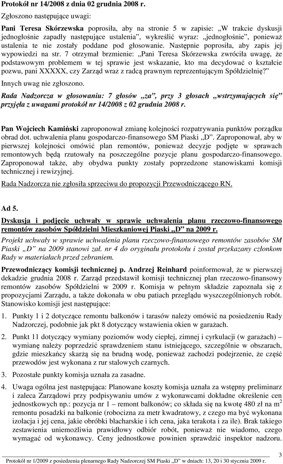 ustalenia te nie zostały poddane pod głosowanie. Następnie poprosiła, aby zapis jej wypowiedzi na str.