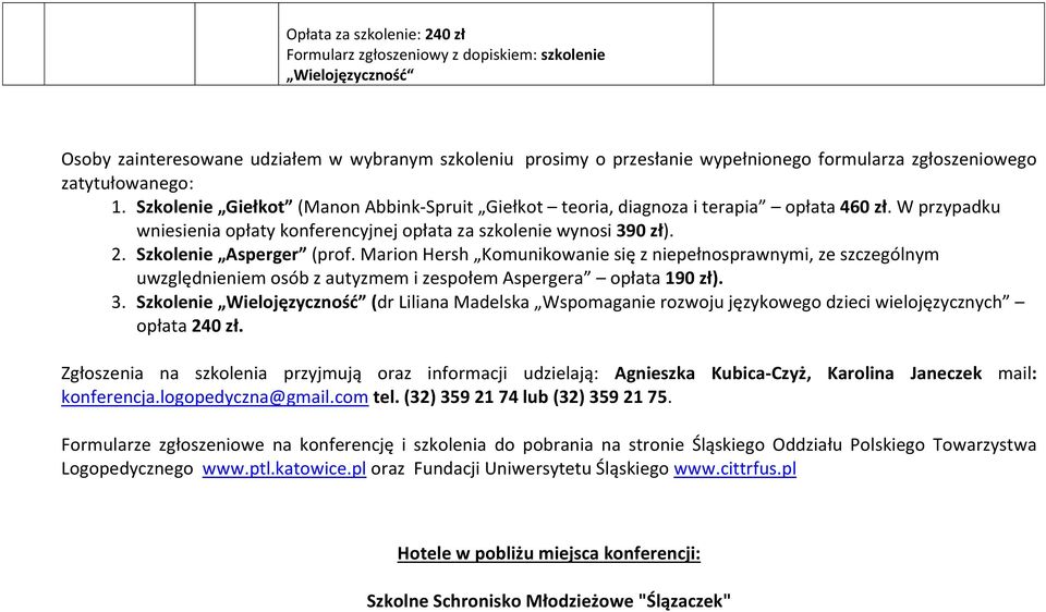 W przypadku wniesienia opłaty konferencyjnej opłata za szkolenie wynosi 390 zł). 2. Szkolenie Asperger (prof.