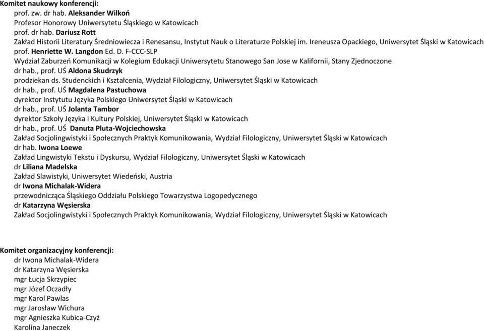 F-CCC-SLP Wydział Zaburzeń Komunikacji w Kolegium Edukacji Uniwersytetu Stanowego San Jose w Kalifornii, Stany Zjednoczone dr hab., prof. UŚ Aldona Skudrzyk prodziekan ds.